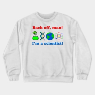 Back off man. I'm a scientist! Crewneck Sweatshirt